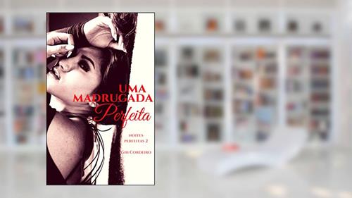Capa de Uma Madrugada Perfeita (Noites Perfeitas Livro 2), do autor Gih Cordeiro