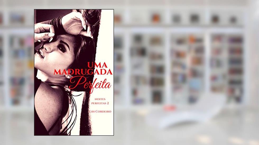Uma Madrugada Perfeita (Noites Perfeitas Livro 2), do autor Gih Cordeiro