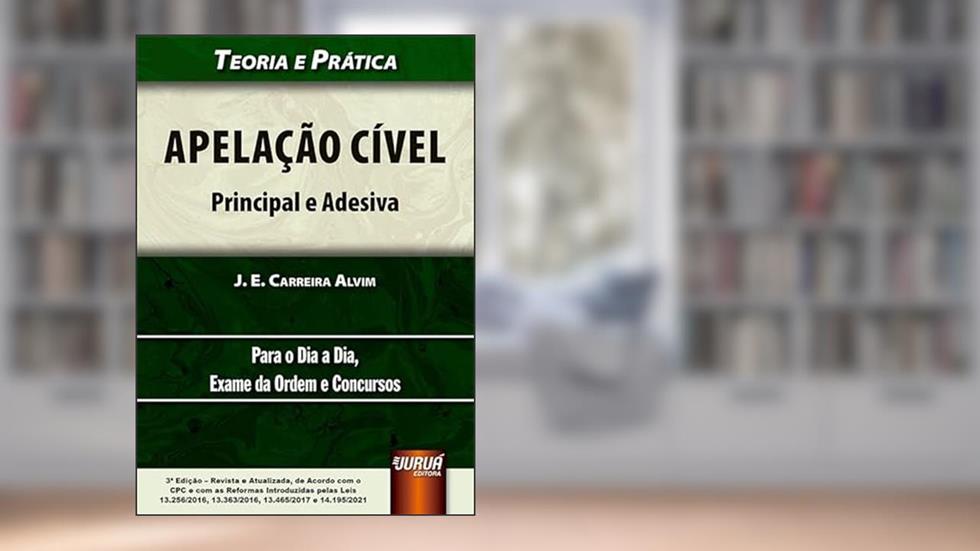 Apelação Cível - Principal e Adesiva, do autor J. E. Carreira Alvim