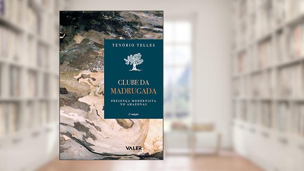 Clube da madrugada: Presença modernista no Amazonas, do autor Tenório Telles