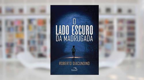 Capa de O lado escuro da madrugada, do autor Roberto Giacundino