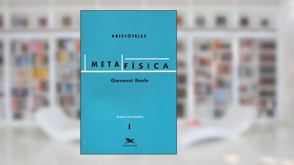 Metafísica de Aristóteles (Vol. I - Ensaio Introdutório): Volume I - Ensaio Introdutório: 1, do autor Giovanni Reale
