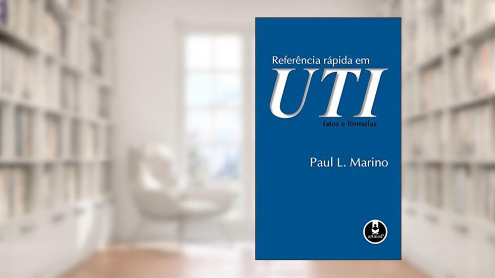 Referência Rápida em UTI: Fatos e Fórmulas, do autor Paul L. Marino