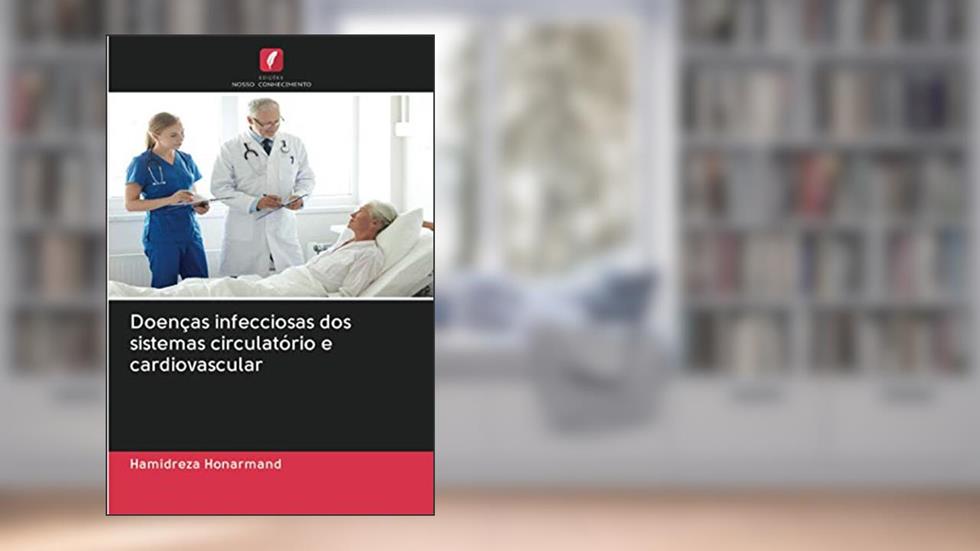 Doenças infecciosas dos sistemas circulatório e cardiovascular, do autor Hamidreza Honarmand
