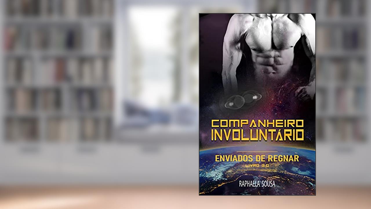 Companheiro Involuntário 3.0 (Enviados de Regnar Livro 4), do autor Raphaela Sousa