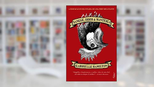 Capa de Sangue, ossos e manteiga: A educação involuntária de uma chef relutante, do autor Gabrielle Hamilton