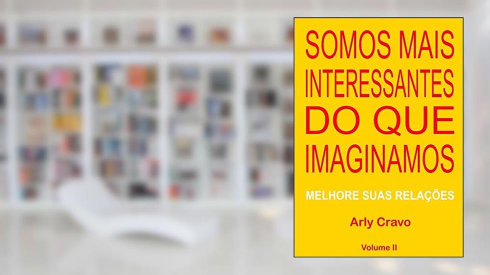 Somos Mais Interessantes do que Imaginamos - Volume II, do autor Arly Cravo