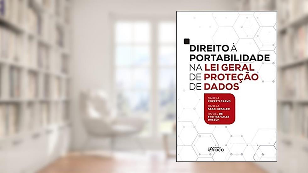 DIREITO À PORTABILIDADE NA LEI GERAL DE PROTEÇÃO DE DADOS, do autor Daniela Copetti Cravo; Daniela Seadi Kessler; Rafael de Freitas Valle Dresch