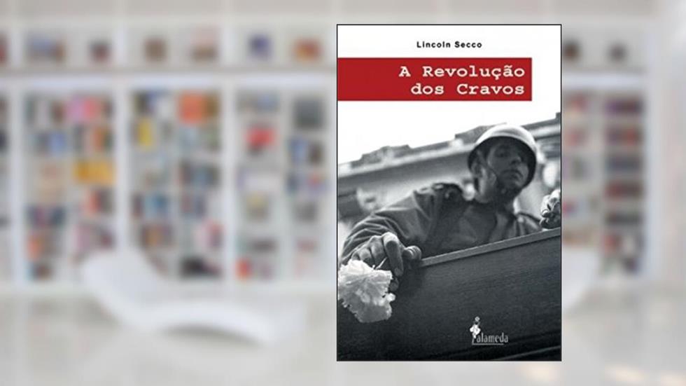 A Revolução dos Cravos: e a Crise do Império Colonial Português, do autor Lincoln Secco