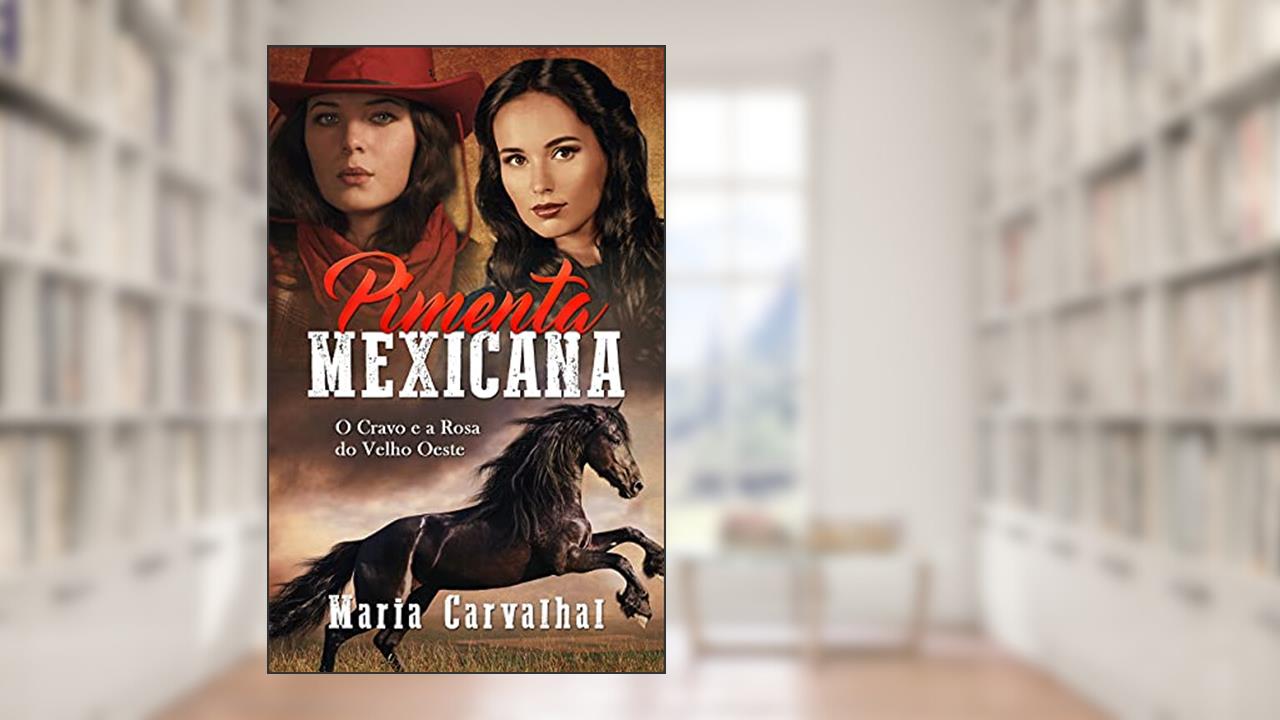 Pimenta Mexicana: O Cravo e a Rosa do Velho Oeste, do autor Maria Carvalhal
