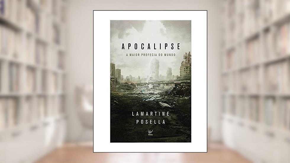 Apocalipse: a Maior Profecia do Mundo, do autor Lamartine Posella