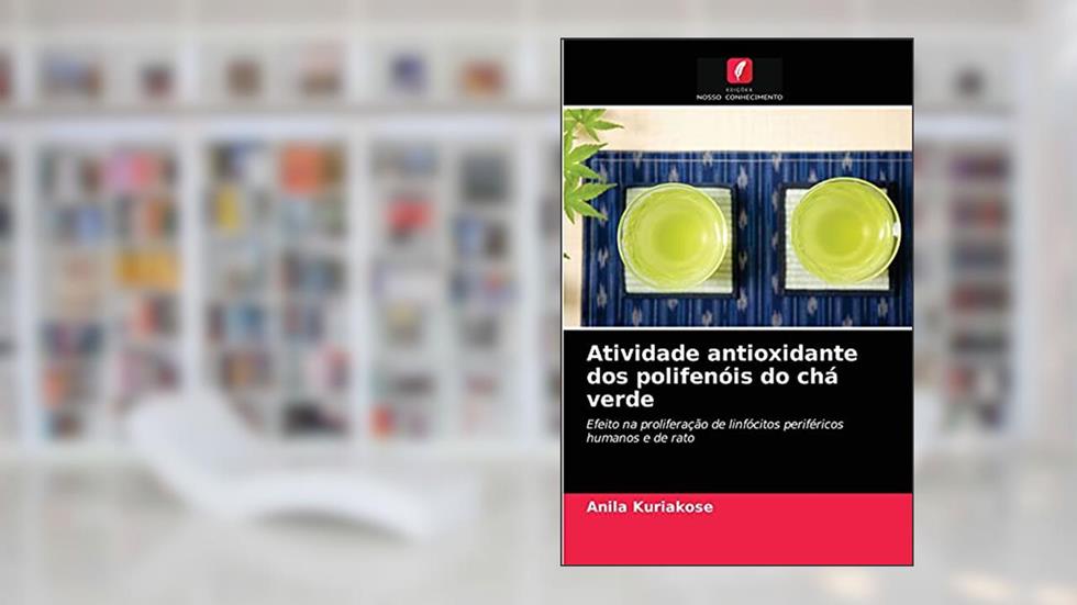 Atividade antioxidante dos polifenóis do chá verde: Efeito na proliferação de linfócitos periféricos humanos e de rato, do autor Anila Kuriakose