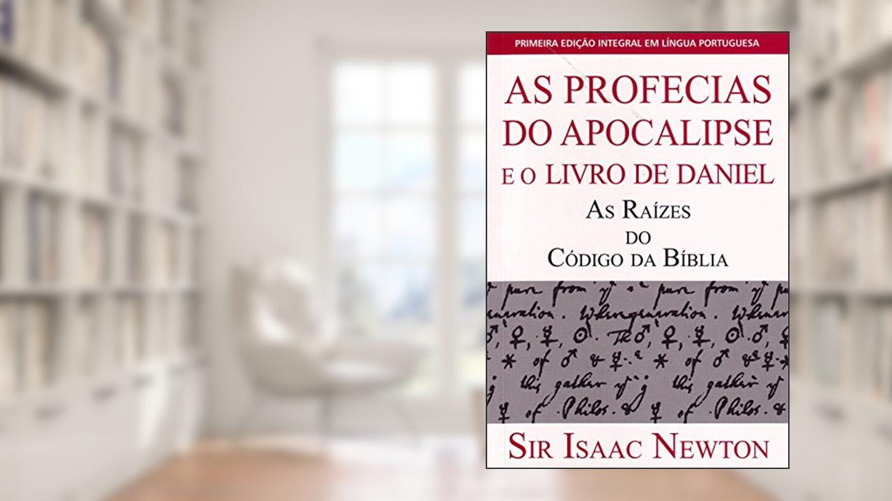 As Profecias do Apocalipse e o Livro de Daniel, do autor Sir Isaac Newton