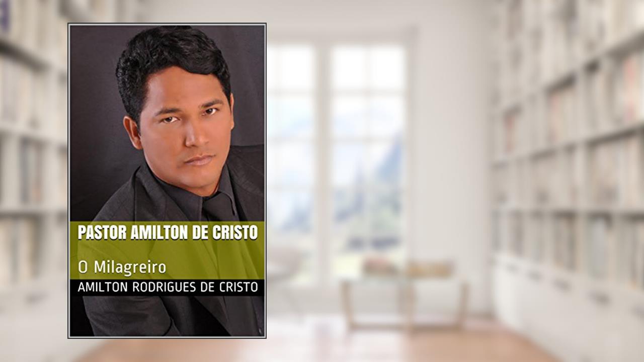 O milagreiro: A História de vida de um milagreiro (milagres Livro 1), do autor Amilton de Cristo