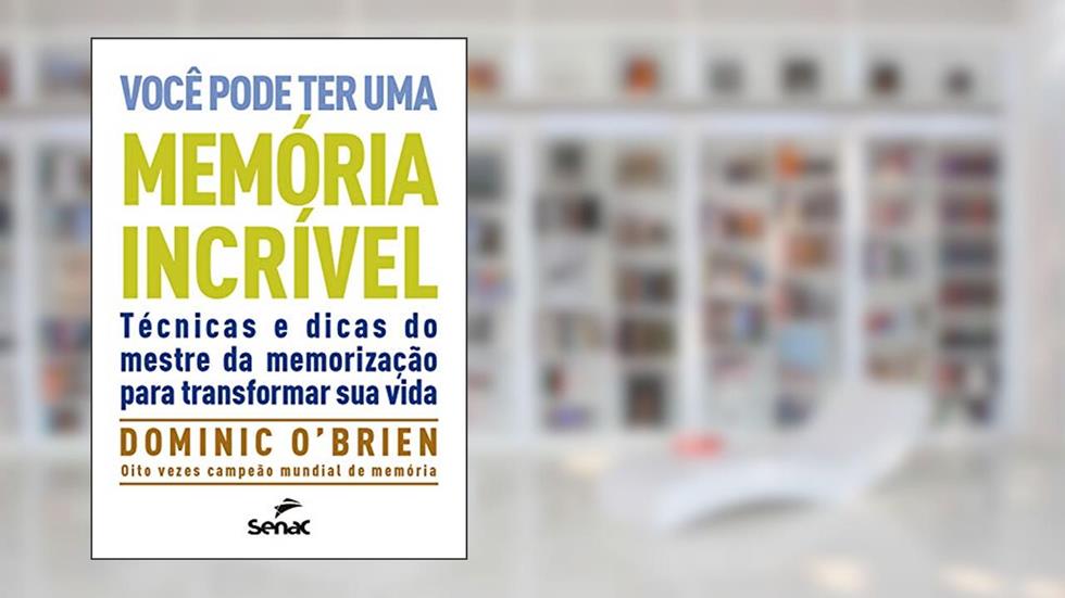 Você pode ter uma memória incrível: técnicas e dicas do mestre da memorização para transformar sua vida, do autor Dominic O'Brien