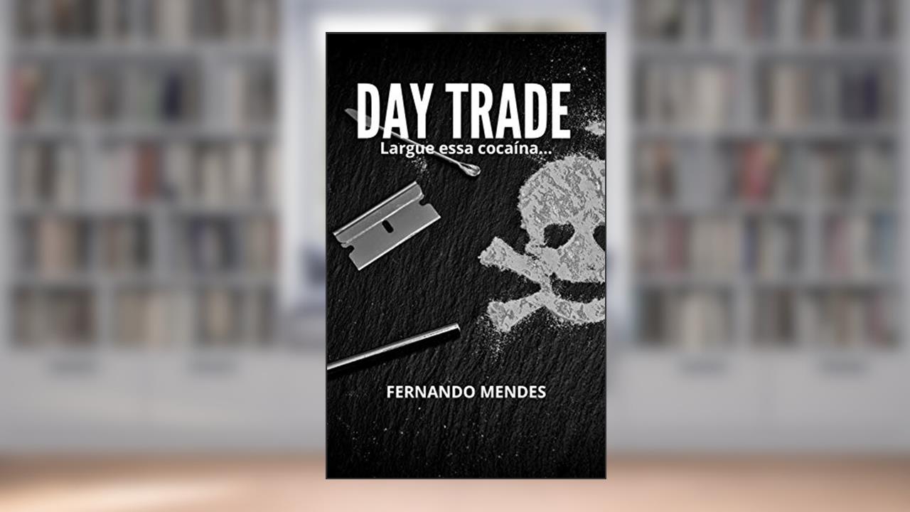 Day Trade: Largue essa cocaína..., do autor Fernando Mendes