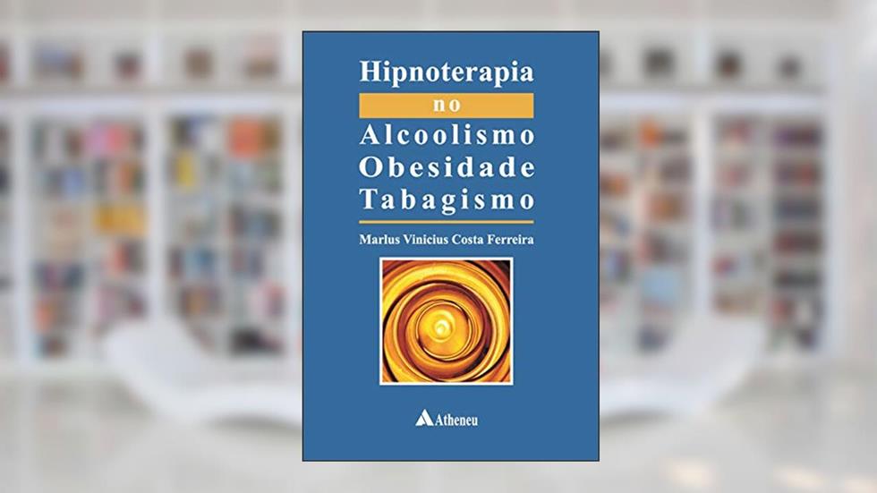 Hipnoterapia no Alcoolismo, Obesidade, Tabagismo, do autor Marlus Vinicius Costa Ferreira