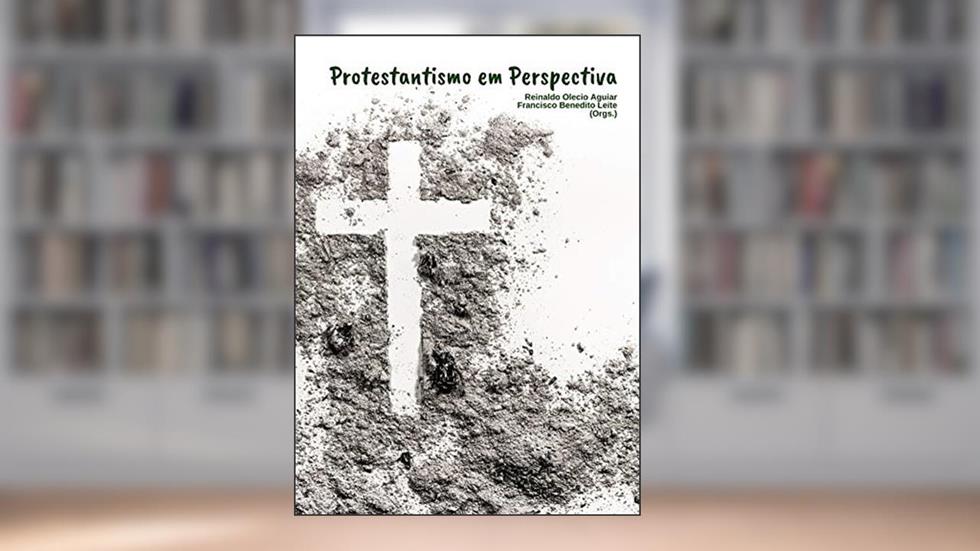 Protestantismo em perspectiva, do autor Reinaldo Olecio Aguiar; Francisco Benedito Leite