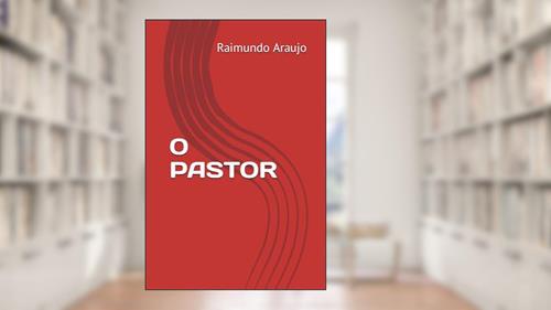 Capa de O PASTOR (Portuguese Edition), do autor Raimundo Araujo