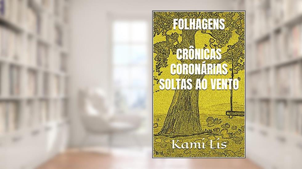 FOLHAGENS CRÔNICAS CORONÁRIAS SOLTAS AO VENTO, do autor Kami Lis