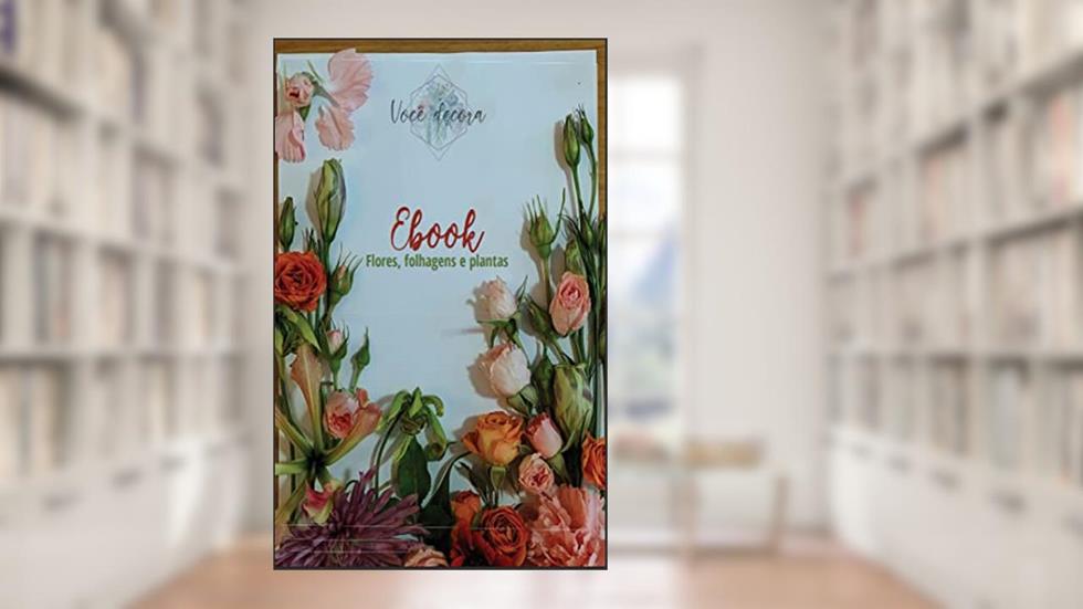 Ebook Você decora-Flores, folhagens e plantas, do autor Mellen Kunzendorff