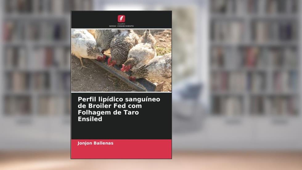 Perfil lipídico sanguíneo de Broiler Fed com Folhagem de Taro Ensiled, do autor Jonjon Ballenas; Thea Agillon