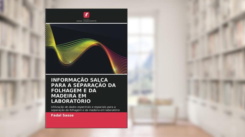 INFORMAÇÃO SALCA PARA A SEPARAÇÃO DA FOLHAGEM E DA MADEIRA EM LABORATÓRIO: Utilização de dados espectrais e espaciais para a separação da folhagem e da madeira em laboratório, do autor Fadal Sasse