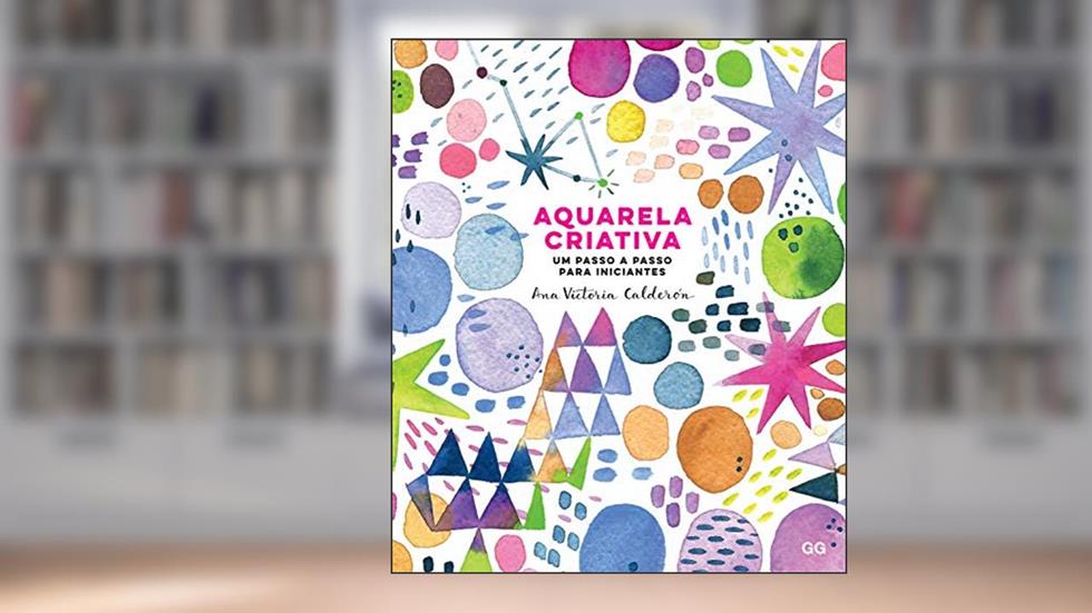 Aquarela Criativa: Um passo a passo para iniciantes, do autor Ana Victoria Calderon