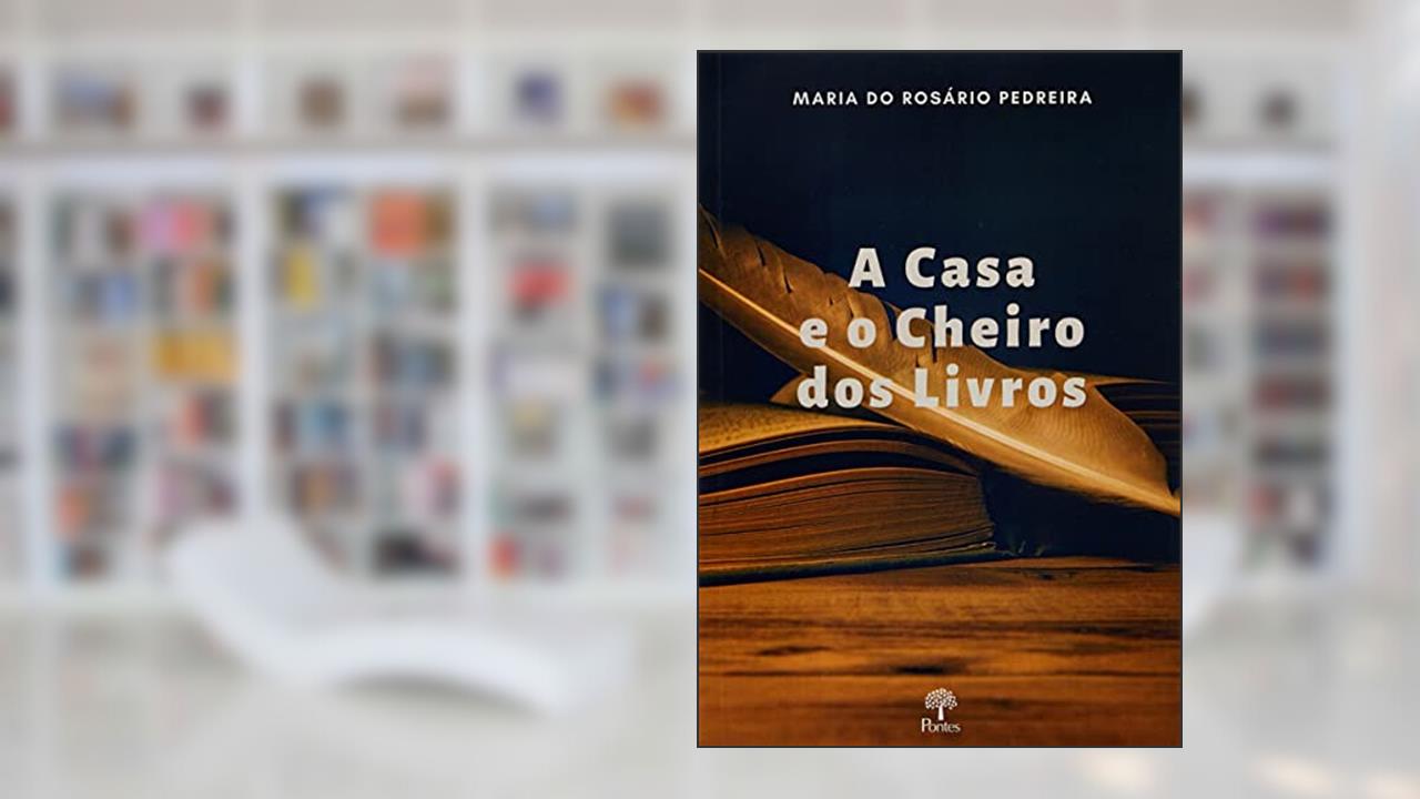 A CASA E O CHEIRO DE LIVROS, do autor MARIA DO ROSÁRIO PEDREIRA