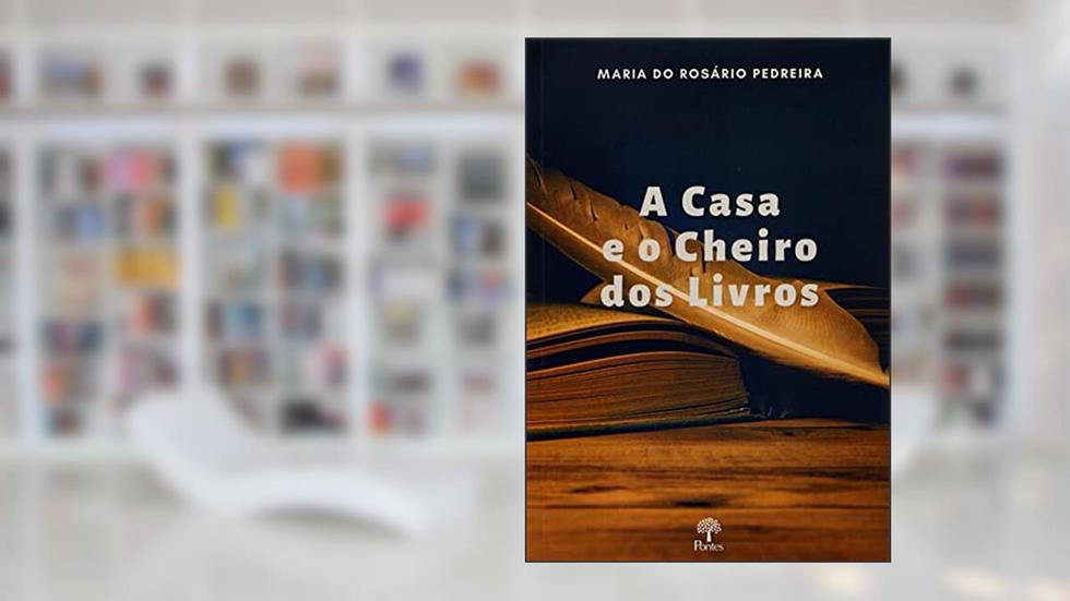 A CASA E O CHEIRO DE LIVROS, do autor MARIA DO ROSÁRIO PEDREIRA