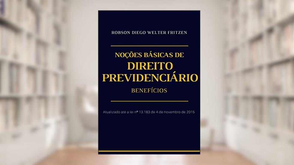 Noções Básicas De Direito Previdenciário: Benefícios, do autor Robson Diego Welter Fritzen