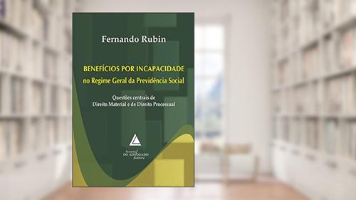 Capa de Benefícios Por Incapacidade No Regime Geral Da Previdência Social: Questões Centrais De Direito Material E De Direito Processual, do autor Fernando Rubin