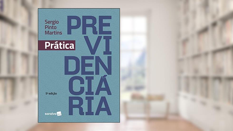 Prática previdenciária - 5ª edição de 2018, do autor Sérgio Pinto Martins