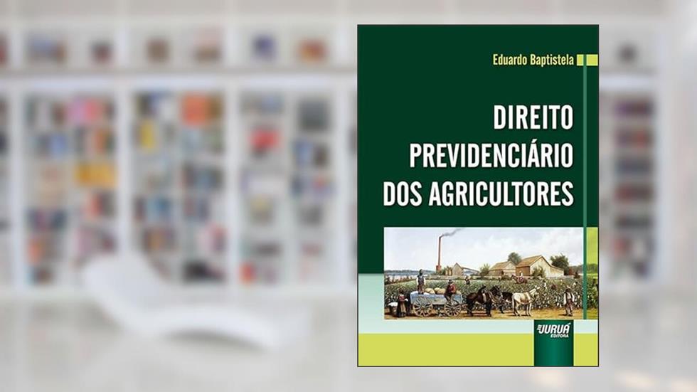 Direito Previdenciário dos Agricultores, do autor Eduardo Baptistela