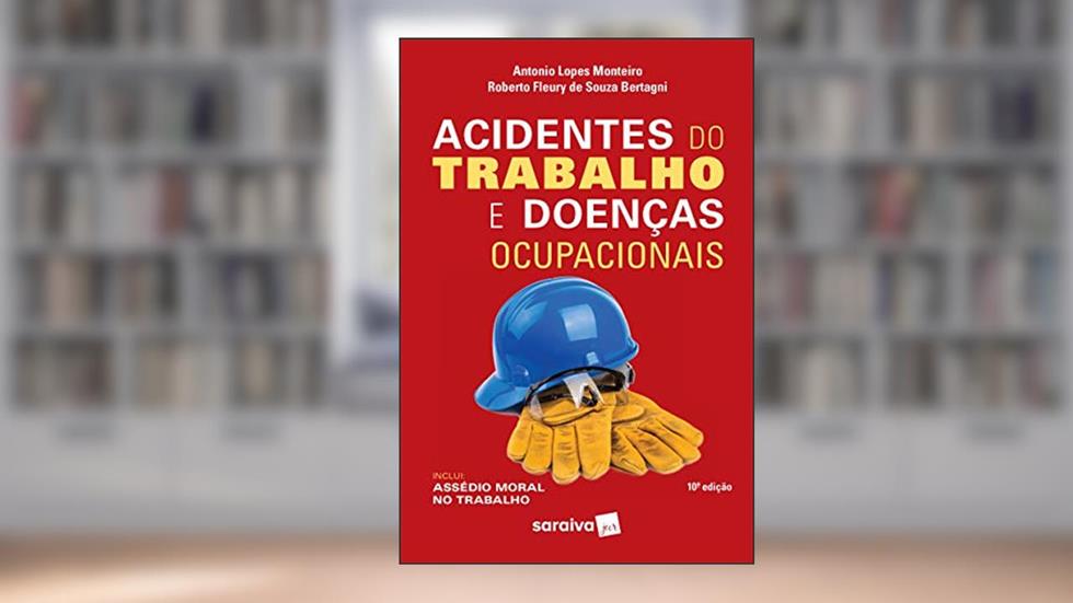 Acidentes do Trabalho e Doenças Ocupacionais - 10ª Edição 2020, do autor Antonio Lopes Monteiro; Roberto Fleury De Souza Bertagni