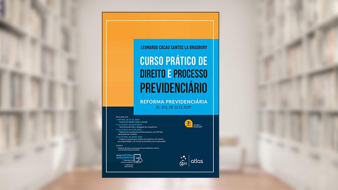 Curso Prático de Direito e Processo Previdenciário, do autor LEONARDO CACAU SANTOS LA BRADBURY