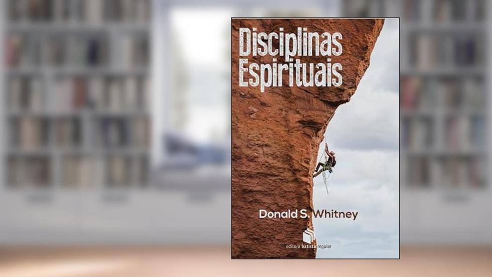 Disciplinas Espirituais, do autor Donald S. Whitney