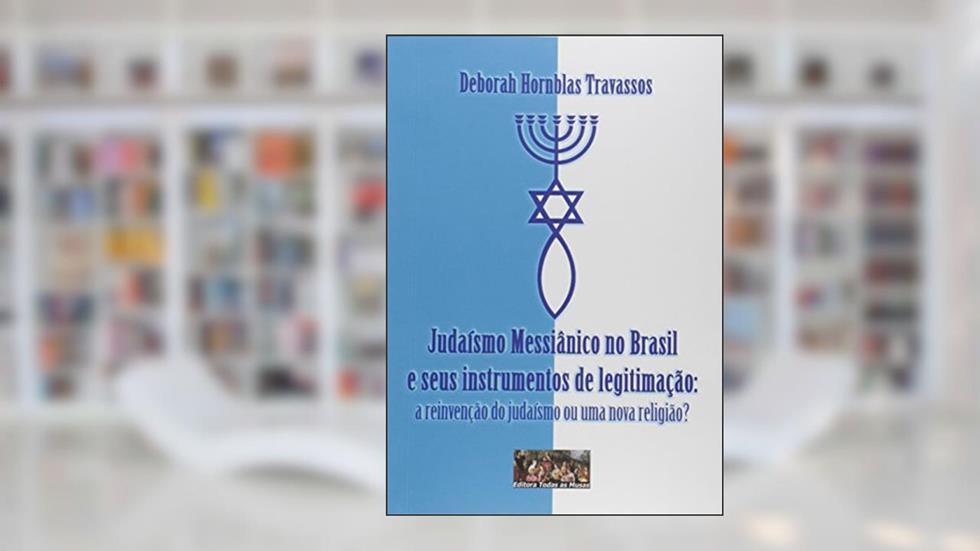 Judaísmo Messiânico no Brasil e Seus Instrumentos de Legitimação, do autor Deborah Hornblas Travassos