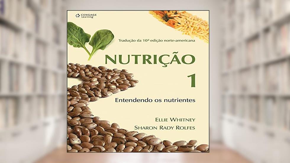 Nutrição - Volume I: Entendendo os nutrientes: Volume 1, do autor Ellie Whitney; Sharon Rolfes