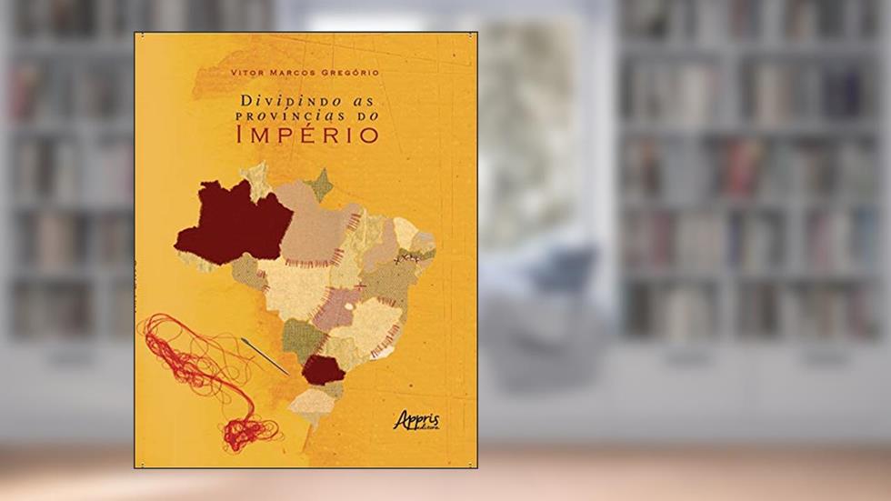 Dividindo as províncias do império, do autor Vitor Marcos Gregório