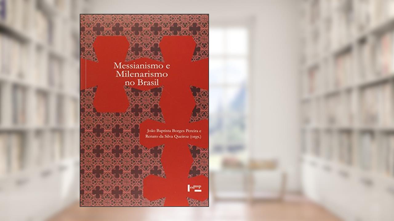 Messianismo e Milenarismo no Brasil, do autor João Baptista Borges Pereira