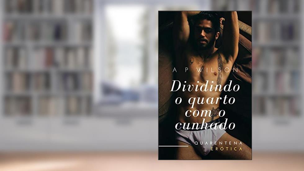 Dividindo o quarto com o Cunhado [Conto Erótico] (Contos Gays com Cunhados Livro 6), do autor A P Wilson