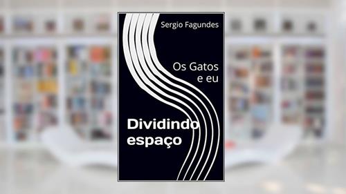 Capa de Dividindo espaço: Os Gatos e eu (Meus gatos perfeitos), do autor Sergio Fagundes