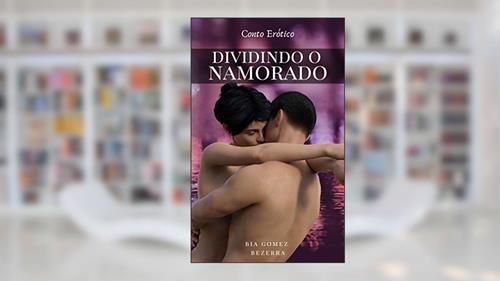 Capa de Dividindo o Namorado: Conto Erótico, do autor Bia Gomez Bezerra