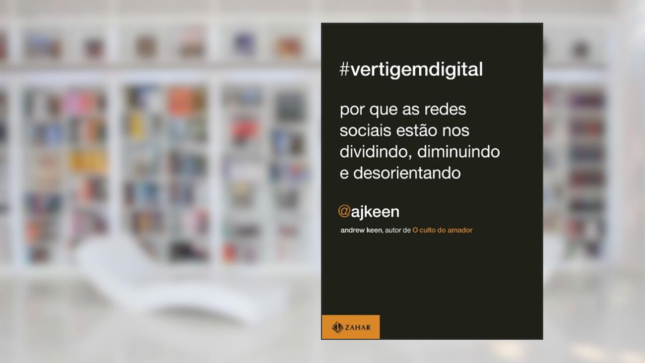 Vertigem digital: Por que as redes sociais estão nos dividindo, diminuindo e desorientando, do autor Andrew Keen