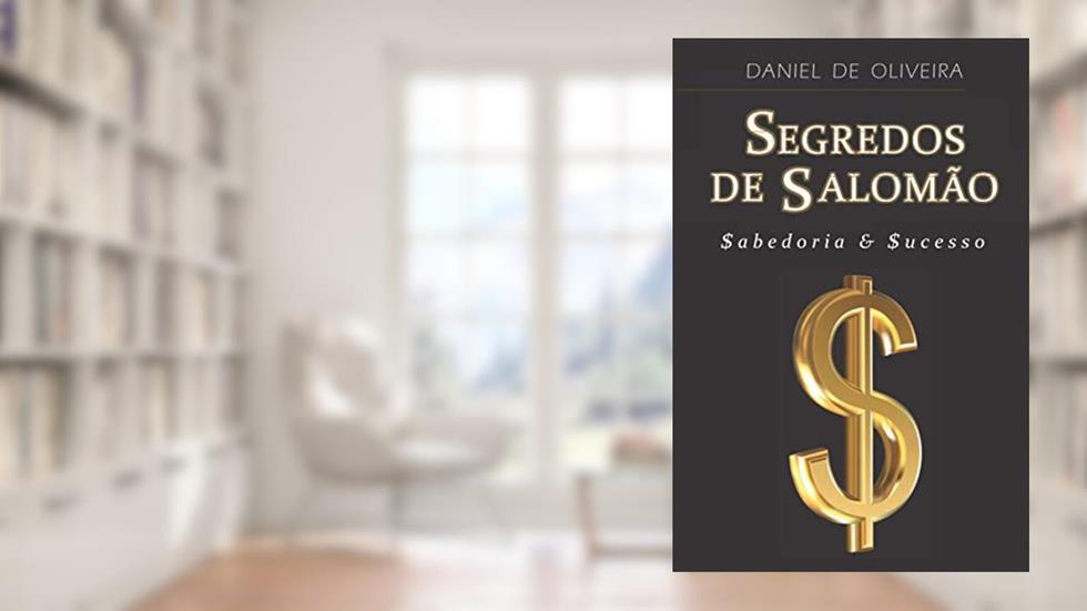 Segredos de Salomão: Sabedoria & Sucesso, do autor Daniel De Oliveira