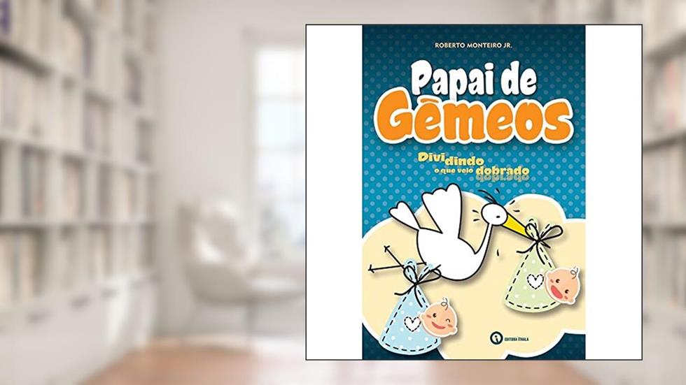 Papai de Gêmeos. Dividindo o que Veio Dobrado, do autor Roberto Monteiro Junior