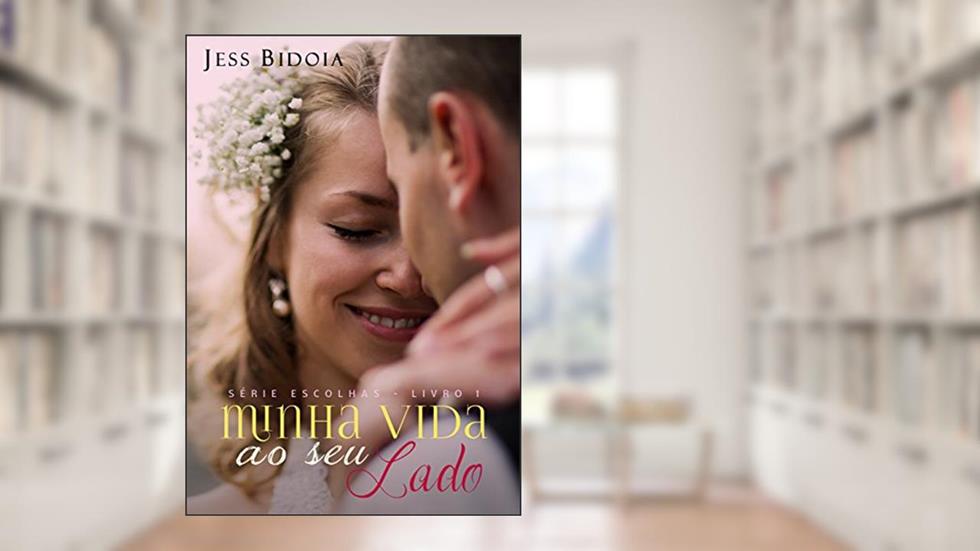 Minha Vida ao Seu Lado (Escolhas Livro 1), do autor Jess Bidoia
