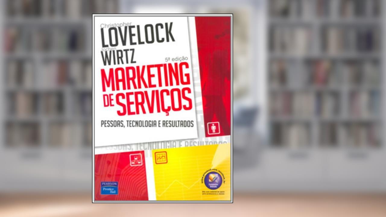 Marketing de Serviços: Pessoas, Tecnologia e Resultados, do autor Christopher Lovelock; Jochen Wirtz