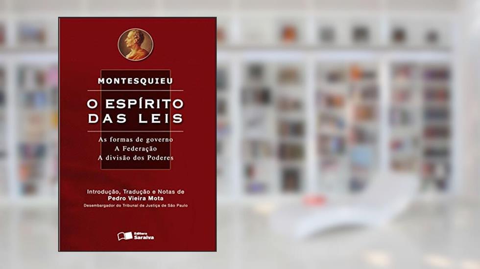 O espírito das Leis - 9ª edição de 2008: As formas de governo: A federação: A divisão dos poderes, do autor Pedro Vieira Mota